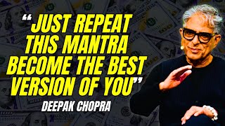 Deepak Chopra  quotJust Repeat This Mantra To Become The Best Version Of YOUquot [upl. by Odeen900]