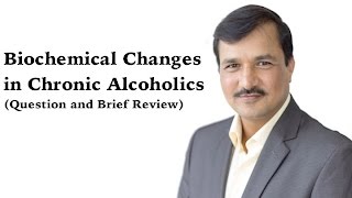 Biochemical Changes in Chronic Alcoholics  Question and Brief Review [upl. by Ingamar]