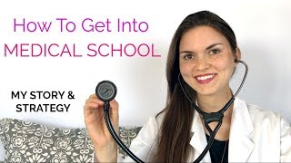 HOW TO GET INTO MEDICAL SCHOOL My Story amp Strategy [upl. by Wolfram]