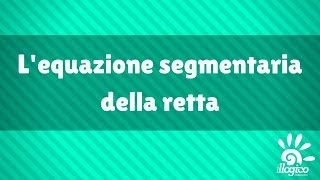 retta  lequazione segmentaria [upl. by Alekehs]