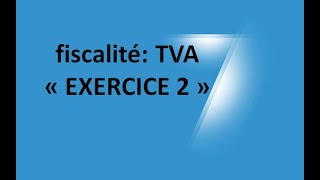 EP 12 fiscalité la taxe sur la valeur ajoutée EXERCICE 2 26 [upl. by Werda244]