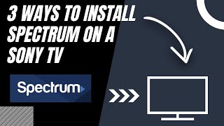 How to Install Spectrum on ANY Sony TV 3 Different Ways [upl. by Floria]