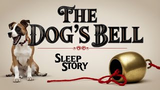 Guided Sleep Meditation  The Dogs Bell  Sleepy Stories For Grown Ups [upl. by Rodney]