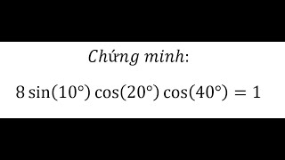 Lượng giác 11 Chứng minh8 sin⁡10° cos⁡20° cos⁡40°1 [upl. by Sicnarf810]