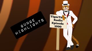 TigerTails Radio  Episode 1000 Gunge Highlights [upl. by Kauffmann]