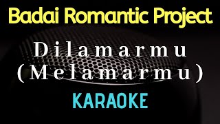 Dilamarmu  Melamarmu   Badai Romantic Project  Karaoke Female key [upl. by Hunter]