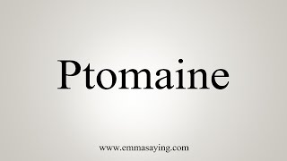 How To Say Ptomaine [upl. by Maidel]