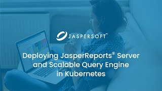 Deploying JasperReports Server and Scalable Query Engine in Kubernetes [upl. by Sawyere]