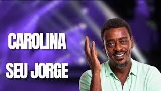 SEU JORGE  SEU JORGE CAROLINA [upl. by Bubb309]