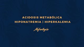 Acidosis Metabólica  HiponatremiaHiperkalemia  Nefrología part 2 [upl. by Hayalat907]