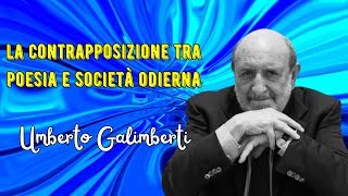 La contrapposizione tra poesia e società odierna secondo Umberto Galimberti [upl. by Attenra]