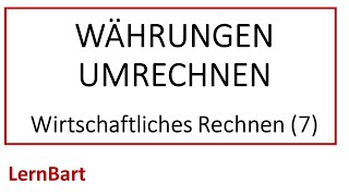 Wie geht die Währungsumrechnung Wirtschaftliches Rechnen Teil 7 [upl. by Ylellan899]