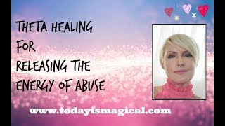 Theta Healing for Releasing the Energy of Abuse [upl. by Grussing]