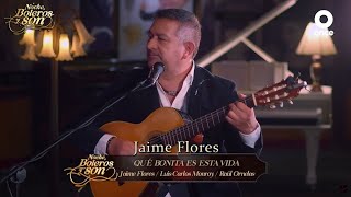 Que Bonita Es Esta Vida  Jaime Flores  Noche Boleros y Son [upl. by Krueger]