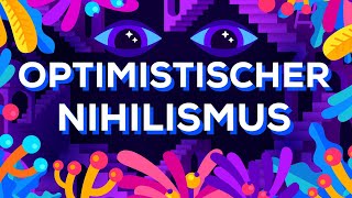 Optimistischer Nihilismus [upl. by Ahsiket41]