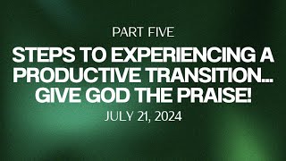 Part 5 Biblical Keys to Experiencing a Productive TransitionGive God the Praise [upl. by Garlanda712]