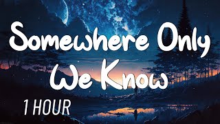 Keane  Somewhere Only We Know Lyrics 1 HOUR [upl. by Yrakaz]