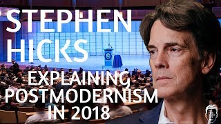 Stephen Hicks  Explaining Postmodernism In 2018 [upl. by Eenram]