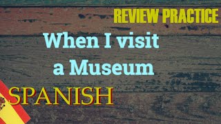 when I visit a museum  Daily Spanish Review [upl. by Nozicka]