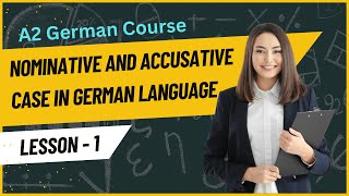 Nominative and Accusative Case in German Language  Cases in German  A2 German Course  Lesson 1 [upl. by Vaenfila]