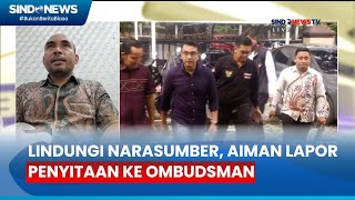 Lindungi Narasumber Aiman Lapor Penyitaan ke Ombudsman [upl. by Halbert]