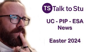 Universal Credit  PIP  ESA News Easter 2024 [upl. by Immac909]