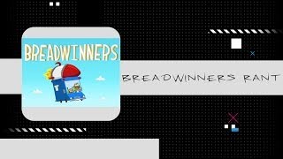 Breadwinners rant [upl. by Ilse]