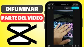 Cómo DIFUMINAR una parte de un Vídeo en CapCut iPhone y Android [upl. by Blas]