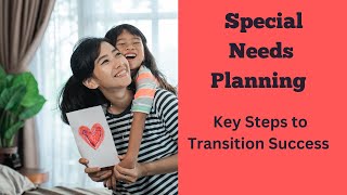 Special Needs Planning  Key Steps to Transition Success [upl. by Eseneg]