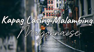 Kapag Lasing Malambing Mayonnaise  Song Lyrics [upl. by Esther490]