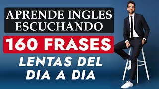 Aprende Inglés Escuchando 160 Frases Cortas Muy Comunes y Muy Usadas en Inglés de la Vida Diaria [upl. by Ydal952]