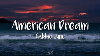 Gabbie June  American Dream  LYRICS [upl. by Grose]