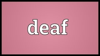 Deaf Meaning [upl. by Neelyam]