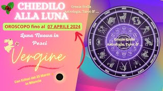 VERGINE OROSCOPO FINO AL 7 APRILE LUNA NUOVA ed ECLISSI DI LUNA VERGINE osroscopo astrologia [upl. by Hanleigh159]