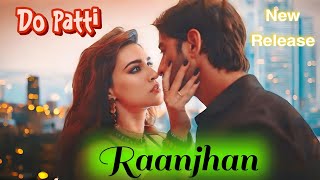 Raanjhan  Do Paati song Kriti SanonShaheer Sheikh  Parampara Tandon  SachetParamparaKausar M [upl. by Eetsirk]