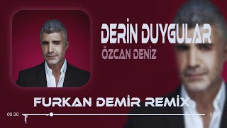 Özcan Deniz  Derin Duygular Besliyorum Sana Karşı  Remix [upl. by Akeemaj]