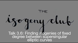 The Isogeny Club 36 Finding isogenies of fixed degree between supersingular elliptic curves [upl. by Crooks]