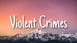 Violent Crimes  Kanye West  Lyrics [upl. by Notsirb]