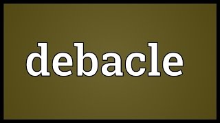 Debacle Meaning [upl. by Navak]