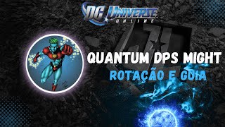 DCUO QUANTUM DPS MIGHT GUIAROTAÇÃO [upl. by Annyl]