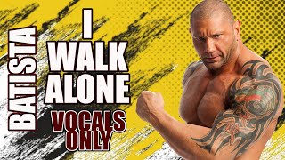 Batista  I Walk Alone Vocals Only [upl. by Ase539]