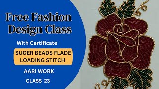 Fashion Design Class With Certificate  AARI WORK SUGER BEADS FLADE LODING STITCH Class 23 [upl. by Cud]