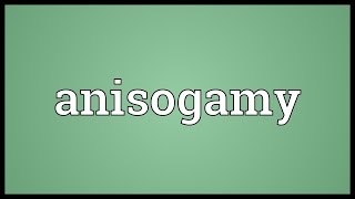 Anisogamy Meaning [upl. by Rodnas]