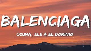 Balenciaga  Ozuna X Ele A El Dominio Letra [upl. by Calia]