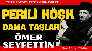 quotPerili Köşkquot quotDama Taşlarıquot Ömer Seyfettin Hikayeleri  Sesli Kitap [upl. by Borszcz197]