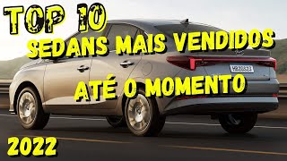 TOP 10 SEDANS MAIS VENDIDOS ATÉ O ATUAL MOMENTO 2022 [upl. by Otrevire]