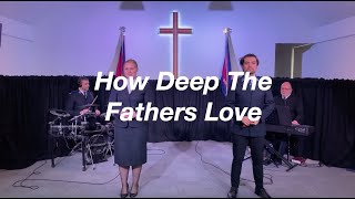 How Deep The Fathers Love [upl. by Peedsaj]