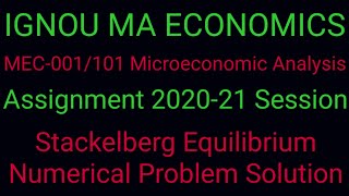 Stackelberg Equilibrium Numerical Problem SolutionAssignment 2021 MEC001101IGNOU MA ECONOMICS [upl. by Christoper356]