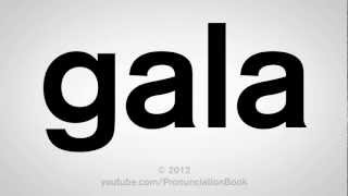 How to Pronounce Gala [upl. by Sylram]