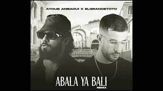 Ayoub Anbaoui X ElGrandeToto  Abala Ya Bali Officiel Remix slowed [upl. by Orelee346]